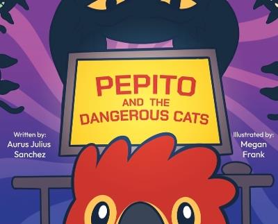 Pepito and the Dangerous Cats - Aurus Sanchez - cover