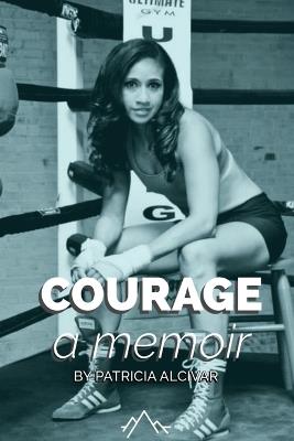 Courage, a memoir by Patricia Alcivar - Patricia Alcivar - cover