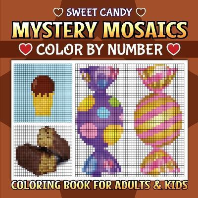 Sweet Candy Mystery Mosaics: Color By Number - Victoria Wintersberger - cover