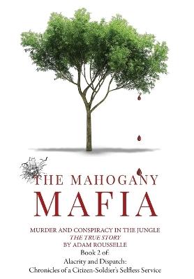 The Mahogany Mafia: Murder And Conspiracy In The Jungle - Adam R Rousselle - cover