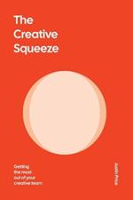 The Creative Squeeze: Getting the Most Out of Your Creative Team