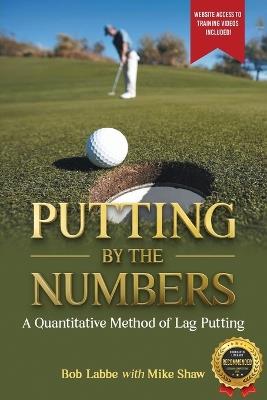 Putting by the Numbers: A Quantitative Method of Lag Putting - Bob Labbe - cover