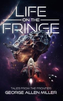 Life on the Fringe - George Allen Miller - cover