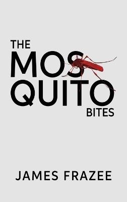 The Mosquito Bites: A Mystery Novel - James R Frazee - cover