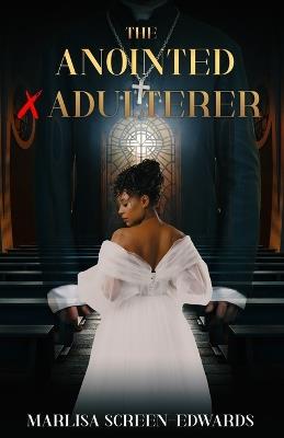 The Anointed X Adulterer - Marlisa Screen-Edwards - cover