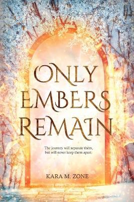 Only Embers Remain - Kara M Zone - cover