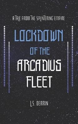 Lockdown of the Arcadius Fleet: A Tale From the Fleet - Ls Derrin - cover