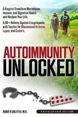 Autoimmunity Unlocked: 5 Keys to Transform Microbiome, Immune, and Digestive Health and Reclaim Your Life. A 5R+ Holistic Guide for Rheumatoid Arthritis, Lupus, and Crohn's (Encyclopedic Edition) - Anar R Guliyev - cover