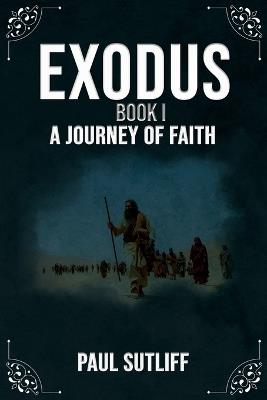 Exodus Book I: A Journey of Faith - Paul Sutliff - cover