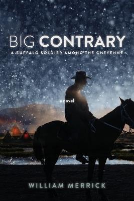 Big Contrary: A Buffalo Soldier Among the Cheyenne - William Merrick - cover