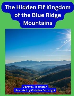 The Hidden Elf Kingdom of the Blue Ridge Mountains - Delroy M Thompson - cover