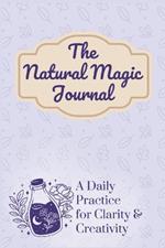 The Natural Magic Journal: A Daily Practice for Clarity and Creativity