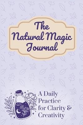 The Natural Magic Journal: A Daily Practice for Clarity and Creativity - Elle Hartford - cover