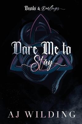 Dare Me to Stay: A dark second chance romance - Aj Wilding - cover