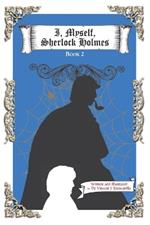 I, Myself, Sherlock Holmes: Untold Adventures of Sherlock Holmes, Vol. 2