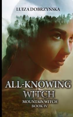 All-Knowing Witch: Mountain Witch Book IV - Luiza Dobrzynska - cover
