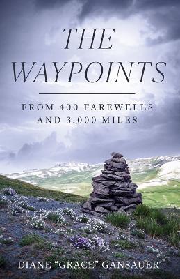 The Waypoints: From 400 Farewells and 3,000 Miles - Diane Gansauer - cover