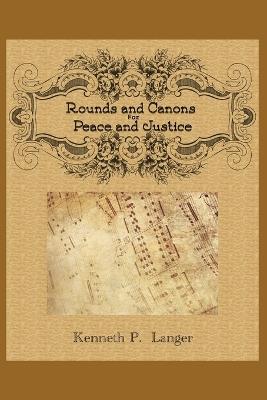 Rounds And Canons: Music For Peace and Justice - Kenneth P Langer - cover