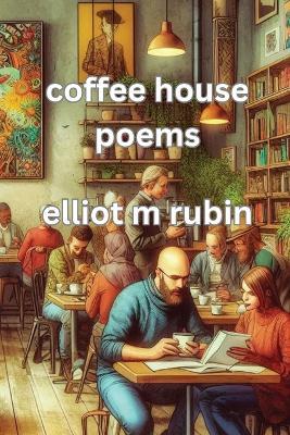 coffee house poems - Elliot M Rubin - cover
