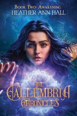 The Callembria Chronicles Book Two: Awakening - Heather Ann Hall - cover