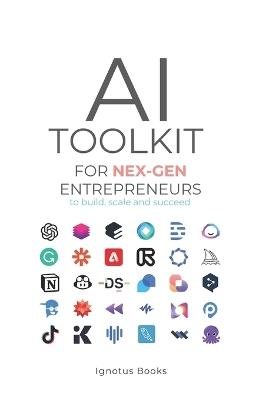 AI Toolkit for NEX-GEN Entrepreneurs: To Build, Scale, and Succeed - Ignotus - cover