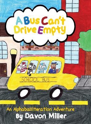 A Bus Can't Drive Empty: An Alphaballiteration Adventure - Davon Miller - cover