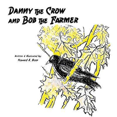 Danny the Crow and Bob the Farmer - Howard A Bose - cover