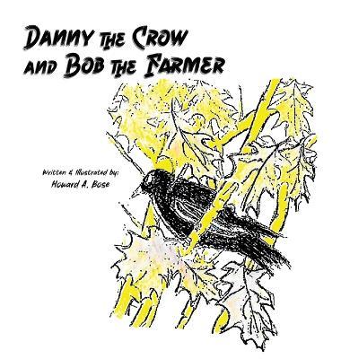 Danny the Crow and Bob the Farmer - Howard A Bose - cover