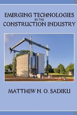 Emerging Technologies in the Construction Industry - Matthew N O Sadiku - cover