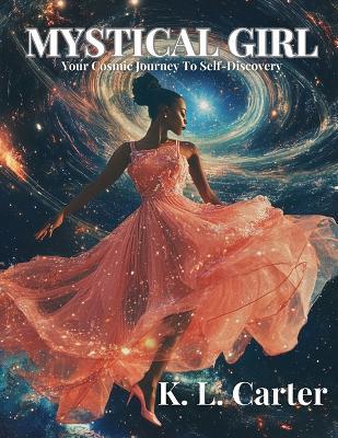 Mystical Girl: A Cosmic Journey to Your Intangible Self - K L Carter - cover