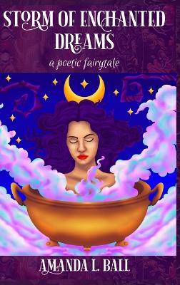 Storm of Enchanted Dreams: a poetic fairytale - Amanda L Ball - cover