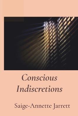 Conscious Indiscretions - Saige-Annette Jarrett - cover