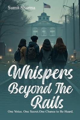Whispers Beyond the Rails: One Voice. One Secret. One Chance to Be Heard. - Sumit Sharma - cover