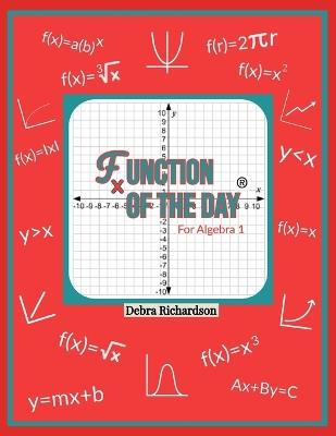 Function of the Day: For Algebra 1 - Debra Richardson - cover