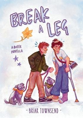Break A Leg: A Queer Novella - Briar Townsend - cover
