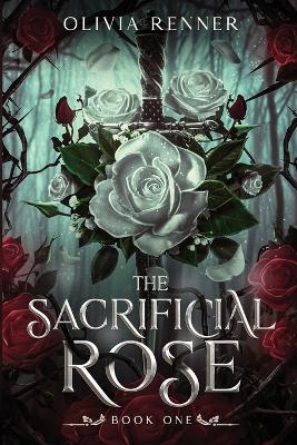The Sacrificial Rose: Book One - Olivia Renner - cover