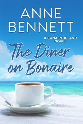The Diner on Bonaire: A Bonaire Island Novel - Anne Bennett - cover