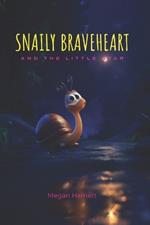 Snaily Braveheart and The Little Star: A Story of Love That Grows and Grows