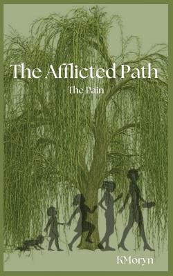 The Afflicted Path: The Pain - Kori M White - cover