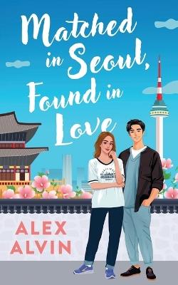 Matched in Seoul, Found in love - Alex Alvin - cover