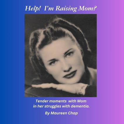 Help! I'm Raising Mom?