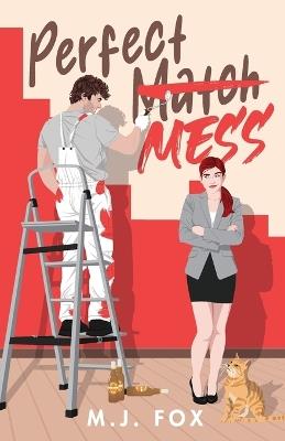 Perfect Mess: A Laugh Out Loud Enemies to Lovers Romantic Comedy - M J Fox - cover