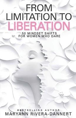 From Limitation to Liberation: 50 Mindset Shifts for Women Who Dare - Maryann Rivera-Dannert - cover