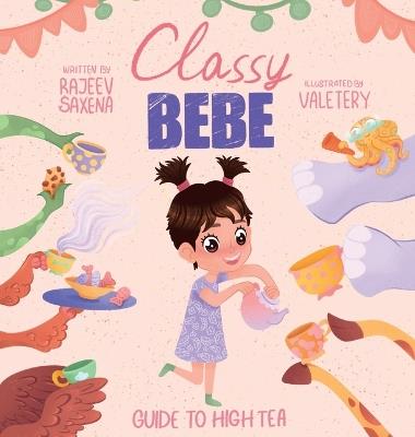 Classy Bebe: Guide to High Tea - Rajeev C Saxena - cover