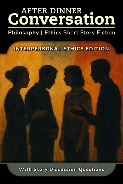 After Dinner Conversation - Interpersonal Ethics