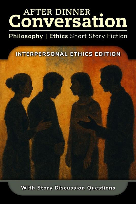 After Dinner Conversation - Interpersonal Ethics
