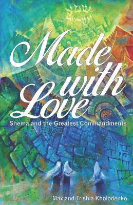 Made with Love: Shema and the Greatest Commandments - Max Kholodenko - cover