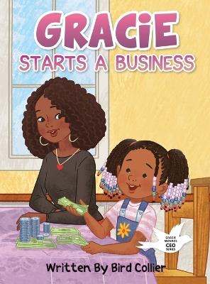 Gracie Monroe, CEO: Gracie Starts A Business - Bird L Collier - cover