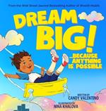 Dream Big!: Because Anything Is Possible