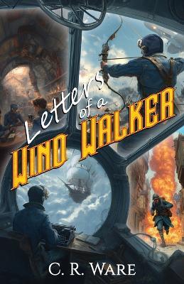 Letters of a Wind Walker - C R Ware - cover